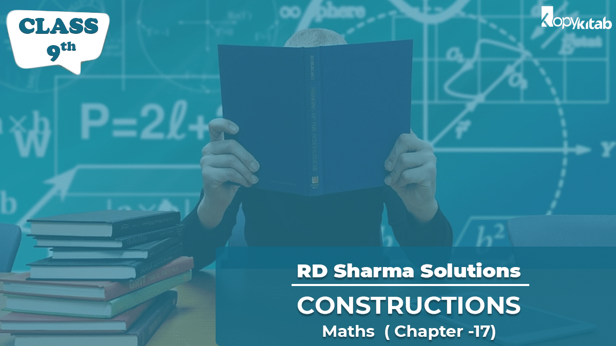 RD Sharma Solutions Class 9 Maths Chapter 17 – Constructions (Updated for 2024)