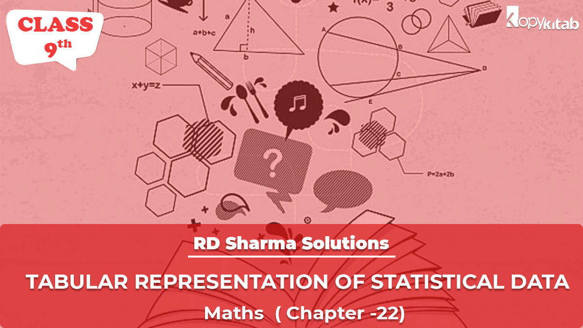 RD Sharma Solutions Class 9 Maths Chapter 22 – Tabular Representation of Statistical Data (Updated for 2021-22)