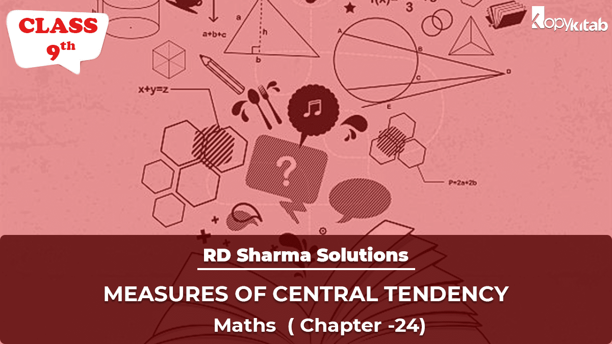 RD Sharma Solutions Class 9 Maths Chapter 24 – Measure of Central Tendency (Updated for 2024)