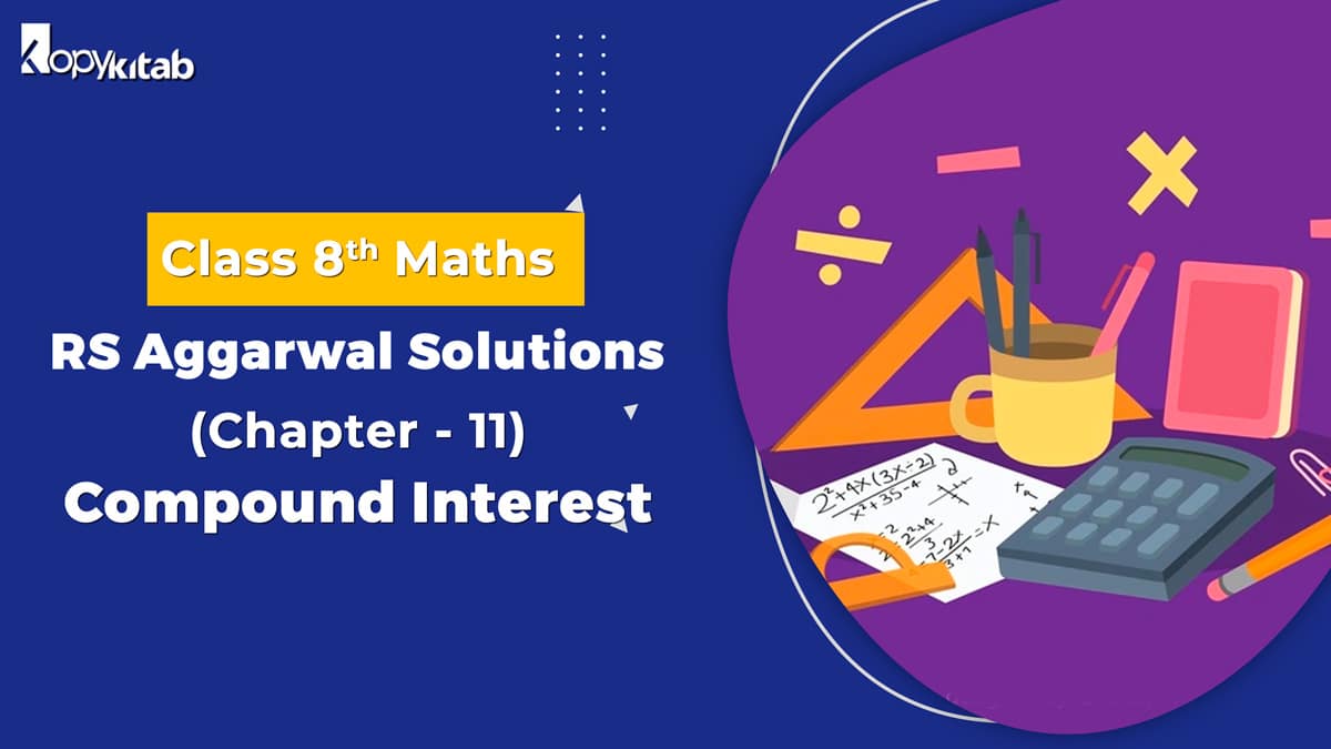 RS Aggarwal Solutions Class 8 Maths Chapter 11 Compound Interest (Updated For 2024)