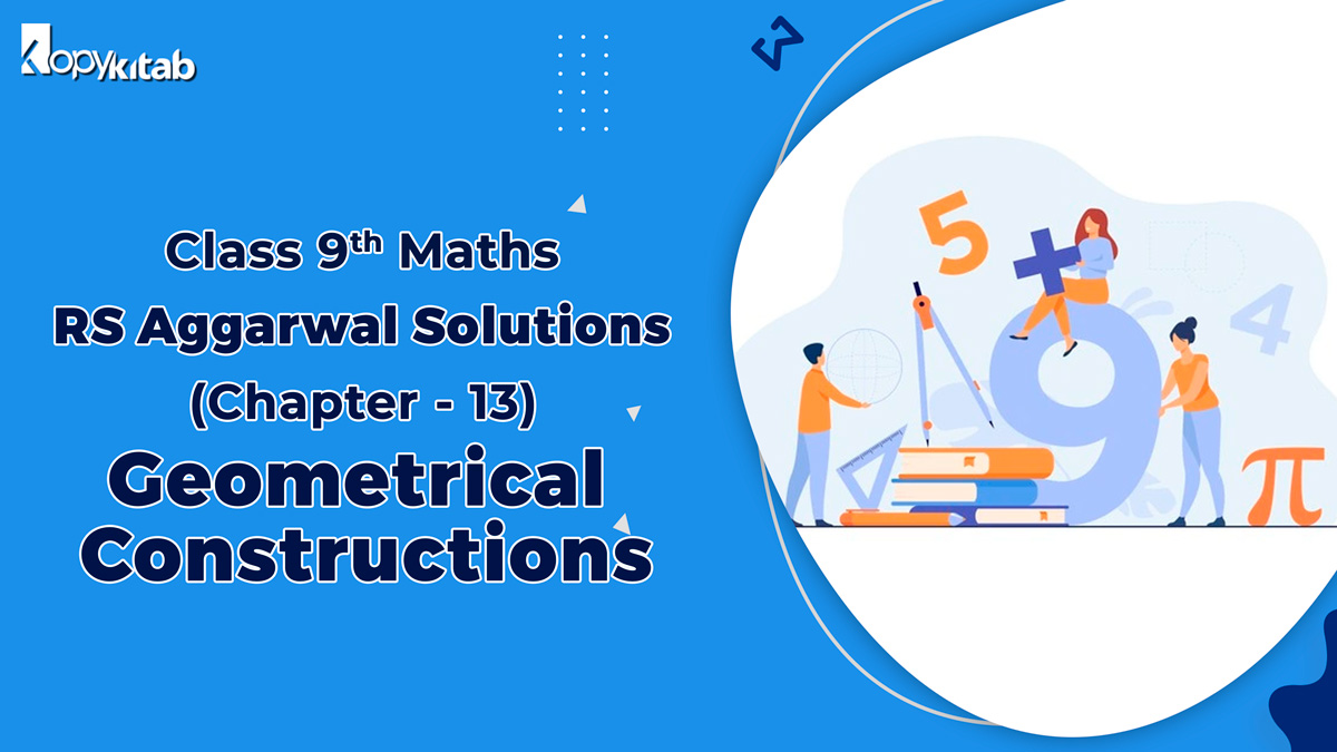 RS Aggarwal Solutions Class 9 Maths Chapter 13 Geometrical Constructions