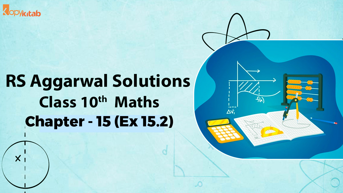 RS Aggarwal Solutions Class 10 Maths Chapter 15 Ex 15.2 (Updated For 2021-22)