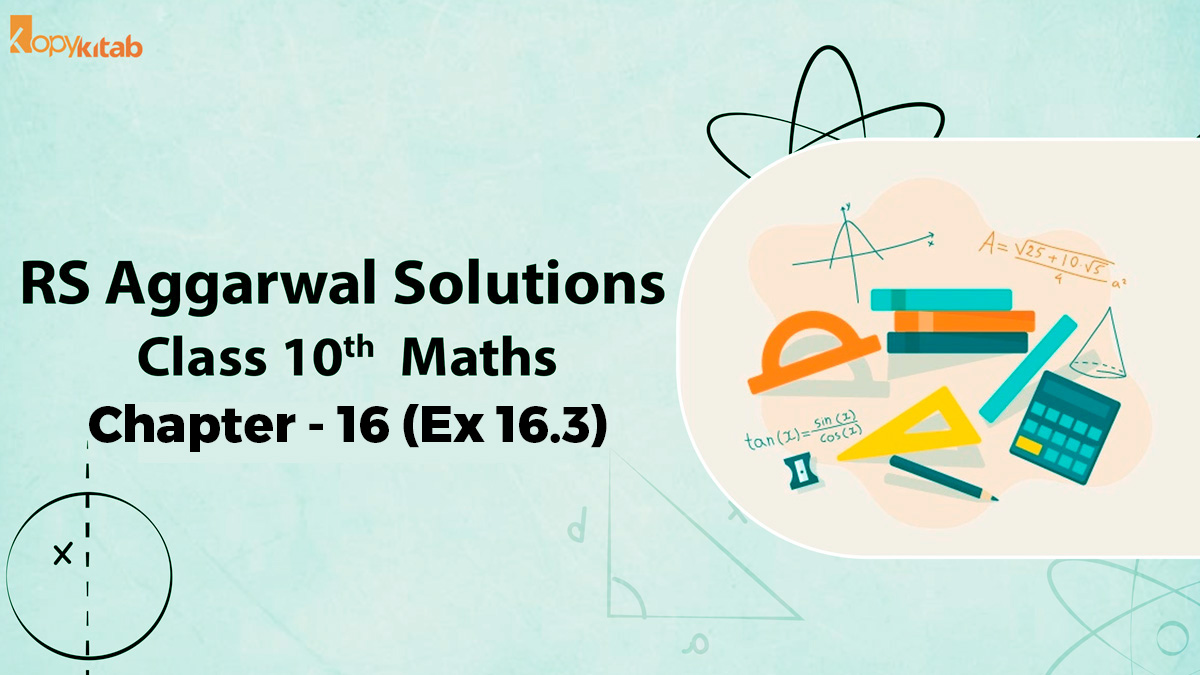 RS Aggarwal Solutions Class 10 Maths Chapter 16 Ex 16.3 (Updated For 2021-22)
