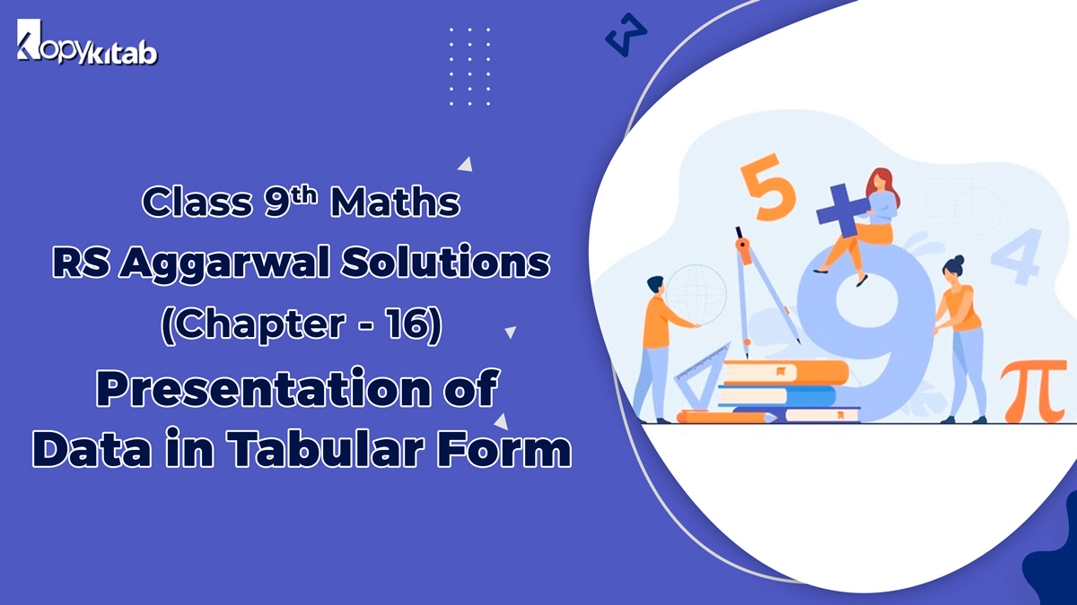 RS Aggarwal Solutions Class 9 Maths Chapter 16 Presentation of Data in Tabular Form (Updated For 2024)