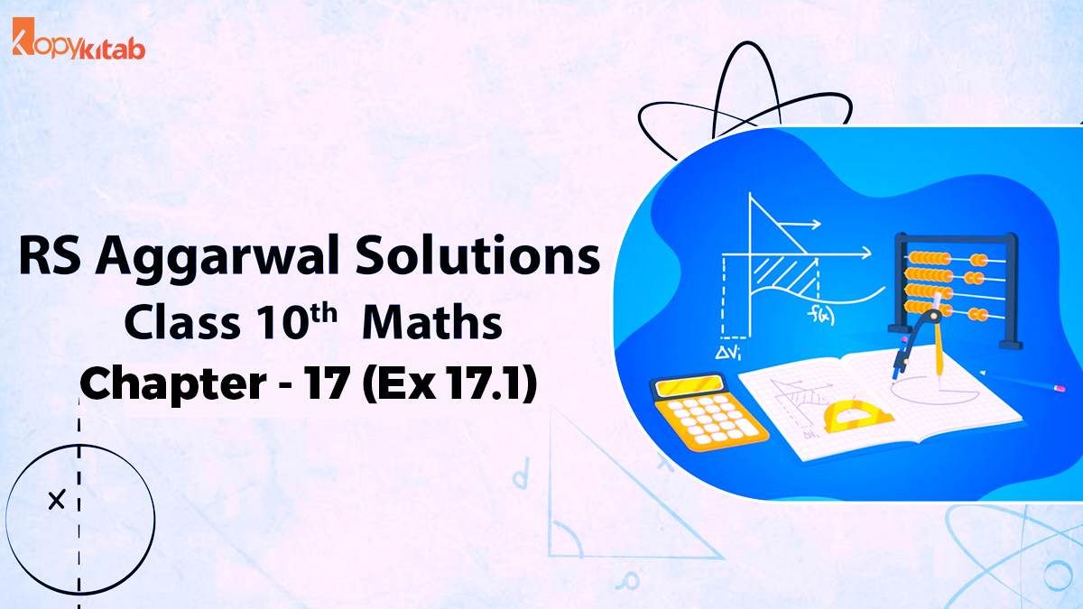 RS Aggarwal Solutions Class 10 Maths Chapter 17 Ex 17.1 (Updated For 2024)