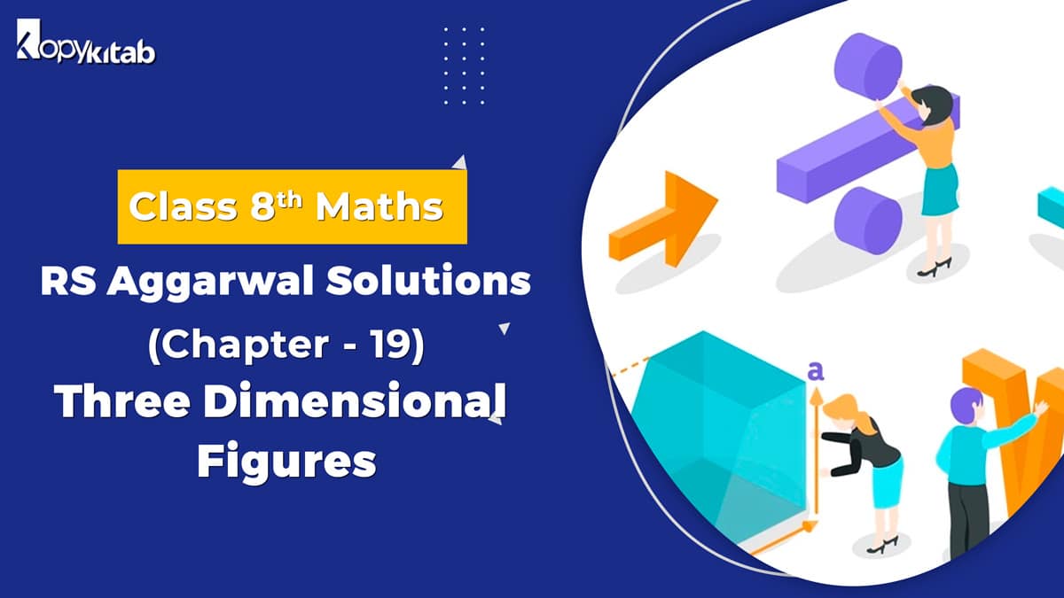 RS Aggarwal Solutions Class 8 Maths Chapter 19 Three Dimensional Figures (Updated For 2021-22)