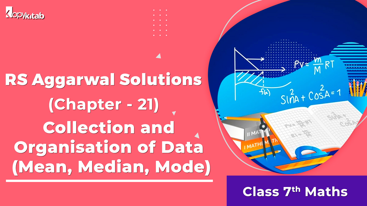 RS Aggarwal Solutions Class 7 Maths Chapter 21 Collection and Organisation of Data (Mean Median Mode)