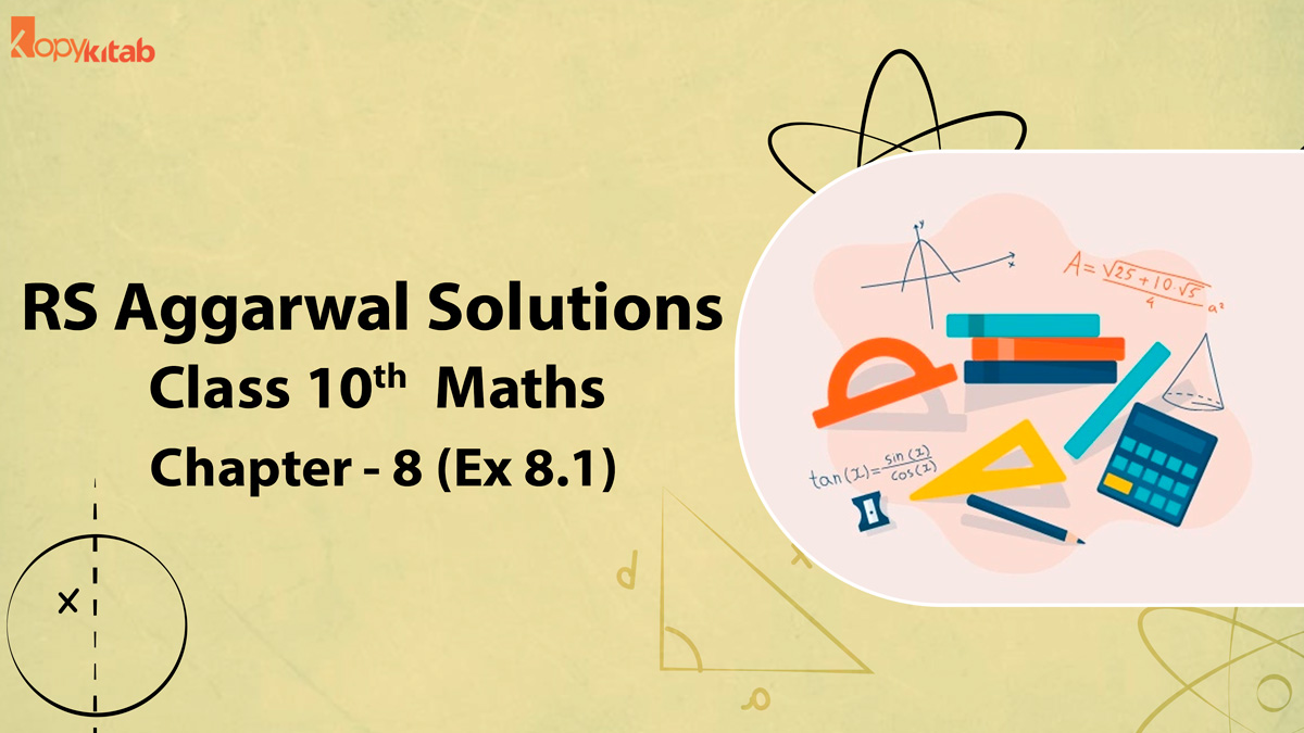 RS Aggarwal Solutions Class 10 Maths Chapter 8 Ex 8.1 (Updated For 2021-22)
