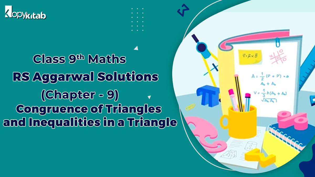 RS Aggarwal Solutions Class 9 Maths Chapter 9 Congruence of Triangles and Inequalities in a Triangle (Updated For 2024)