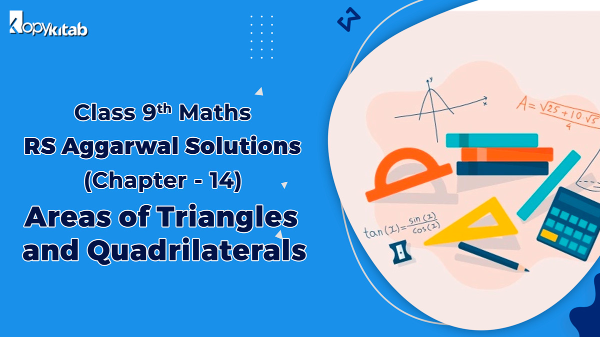 RS Aggarwal Solutions Class 9 Maths Chapter 14 Areas of Triangles and Quadrilaterals (Updated For 2024)