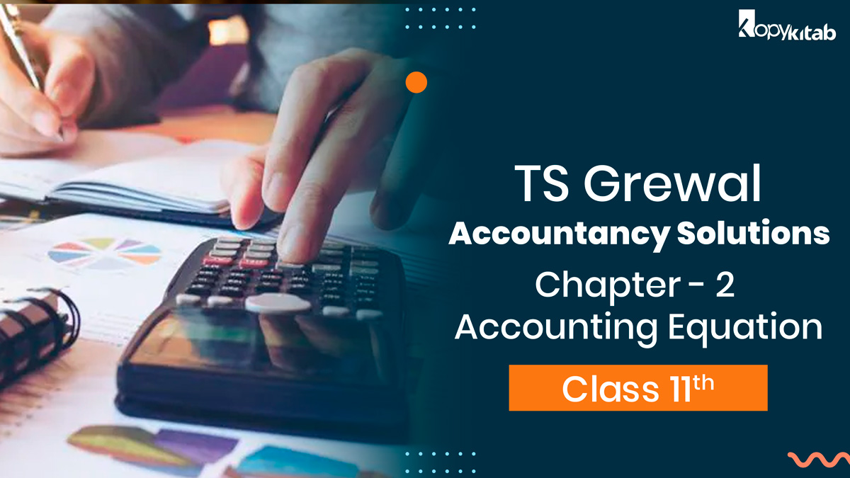TS Grewal Class 11 Accountancy Solutions Chapter 2 - Accounting Equation