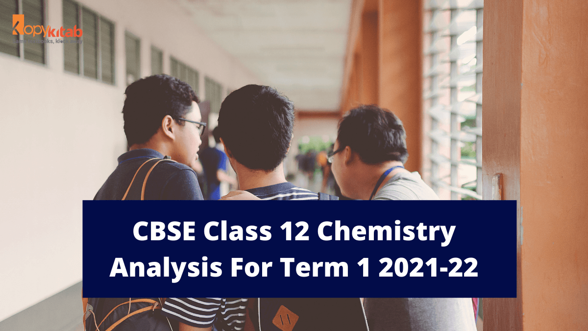 CBSE Class 12 Chemistry Analysis For Term 1 2021-22