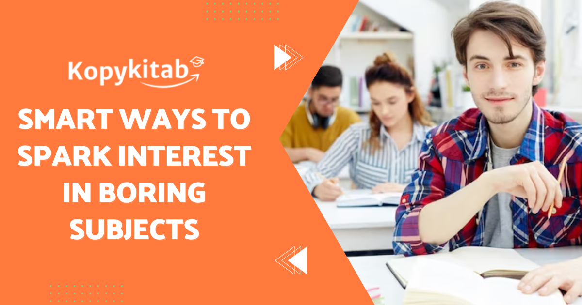 Smart Ways to Spark Interest in Boring Subjects | Know The Tips