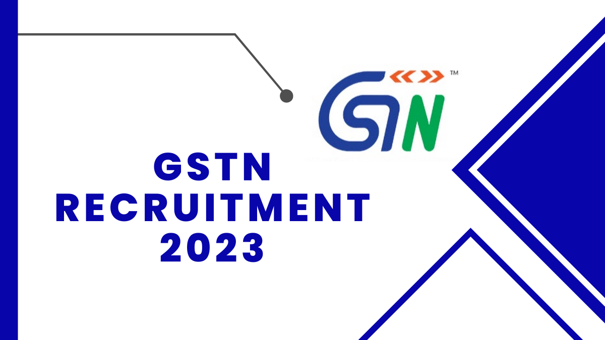 GSTN Recruitment 2023: Check Qualification, Age Limit, And Steps to Apply