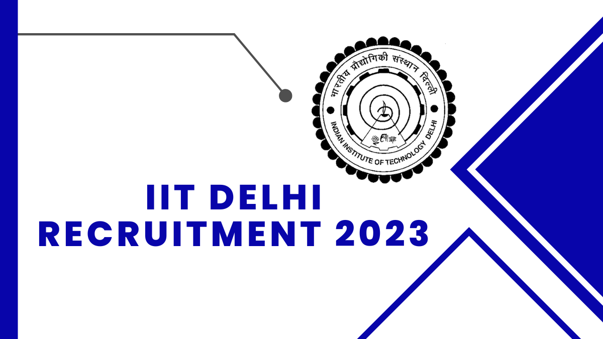 IIT Delhi Recruitment 2023: Check Qualification, Age Limit, And Steps to Apply