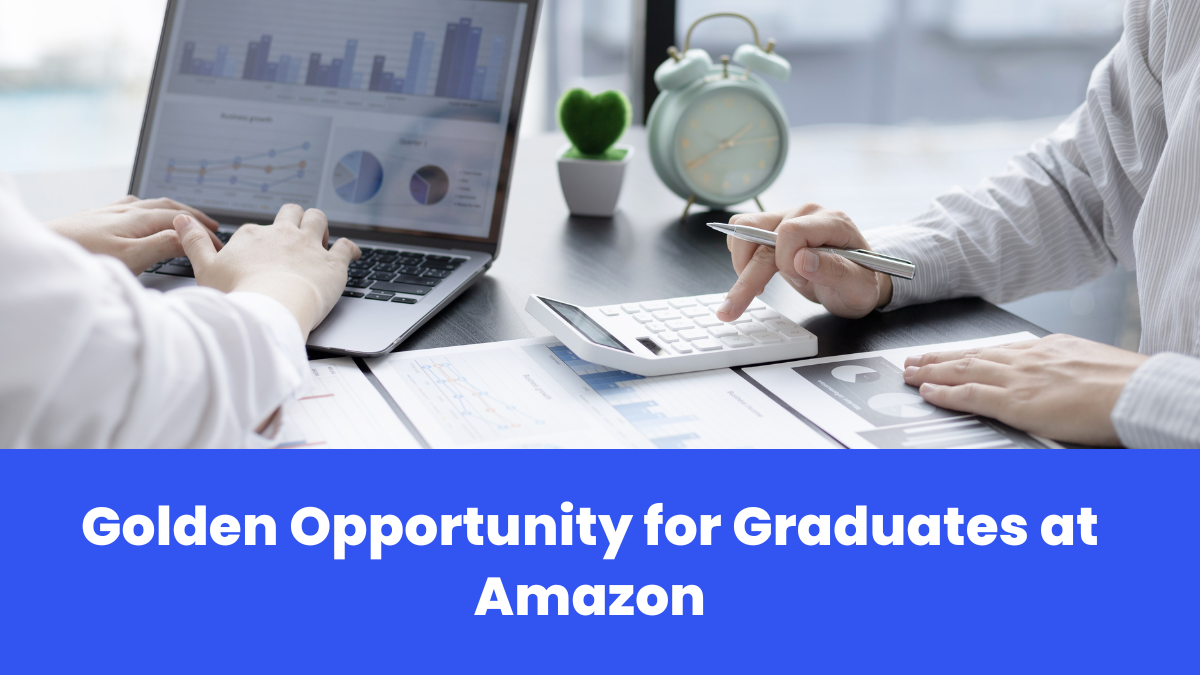 Golden Opportunity for Graduates at Amazon