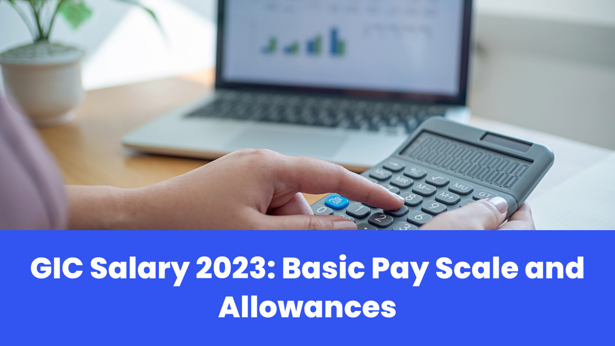 GIC Salary 2023 Basic Pay Scale and Allowances